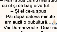 Bancul zilei | I-am spus că nu mai stau cu el şi că bag divorţul