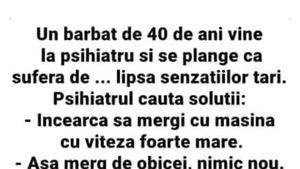 BANCUL ZILEI | Un bărbat de 40 de ani se duce la psihiatru și se plânge de lipsa senzațiilor tari