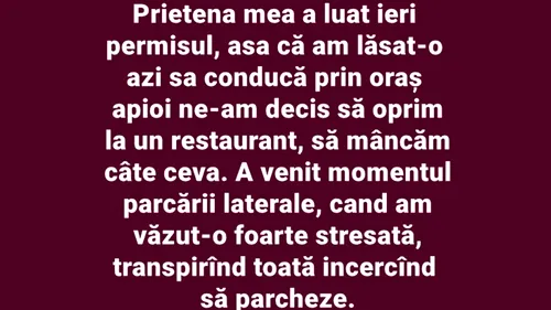 Bancul începutului de săptămână | Prietena mea a luat ieri permisul, așa că am lăsat-o să conducă prin oraș