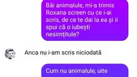 BANC | ”Mi-a trimis Roxana screen cu ce i-ai scris, de ce te dai la ea?”