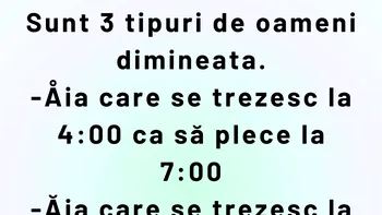 Bancul de weekend | Sunt 3 tipuri de oameni dimineața