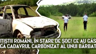 POLIŢIŞTII ROMÂNI, ÎN STARE DE ŞOC! CE AU GĂSIT LÂNGĂ CADAVRUL CARBONIZAT AL UNUI BĂRBAT!