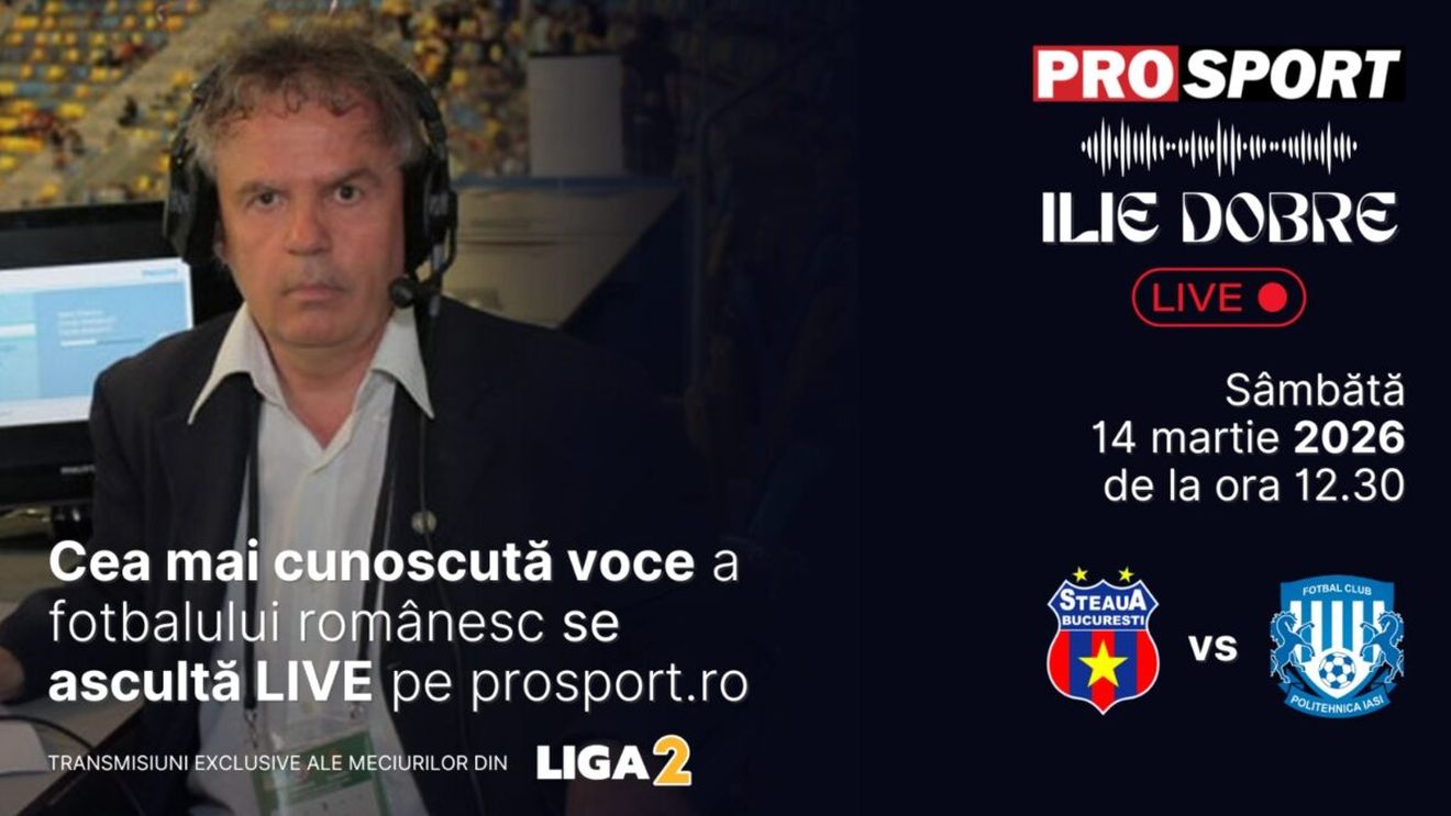 Ilie Dobre comentează LIVE pe ProSport.ro meciul Steaua - Poli Iași, sâmbătă, 14 martie 2026, de la ora 12:30