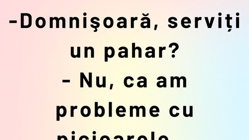 BANC | "Domnișoară, serviți un pahar?"