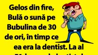 BANC | Bulă o sună pe Bubulina de 30 de ori, în timp ce ea era la dentist