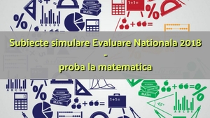 Modele de subiecte Evaluarea Națională 2018 la Matematică