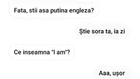 BANCUL ZILEI | Fată, știi engleză? Ce înseamnă 'I am'?