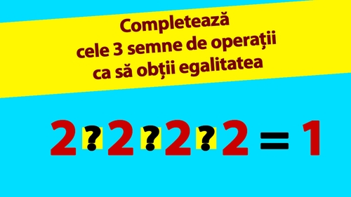 TEST IQ | Completează cele 3 operații matematice dintre cele 4 cifre de 2, pentru ca rezultatul să fie 1