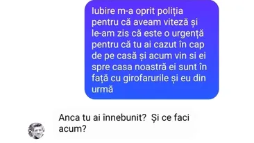 BANC | ”Iubire, m-a oprit Poliția pentru că aveam viteză”