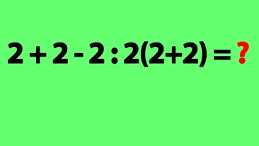 Test IQ pentru matematicieni | Cât face 2 + 2 - 2 : 2(2+2) = ?