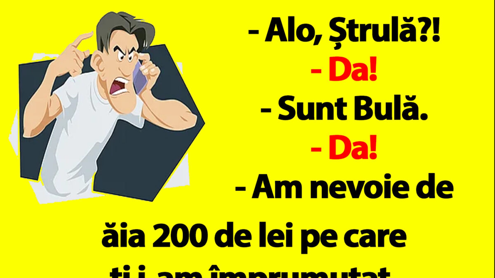 BANC | "Sunt Bulă, am nevoie de ăia 200 de lei pe care ți i-am împrumutat"