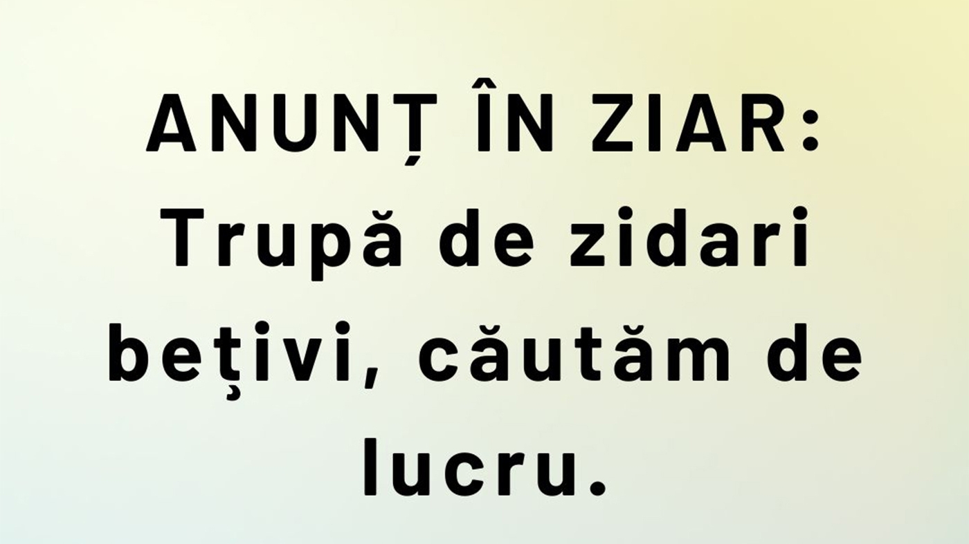 BANC | Anunț la ziar: "Trupă de zidari bețivi, căutăm de lucru"