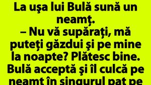 BANC | La uşa lui Bulă sună un neamţ: "Nu vă supăraţi, mă puteţi găzdui şi pe mine la noapte? Plătesc bine"