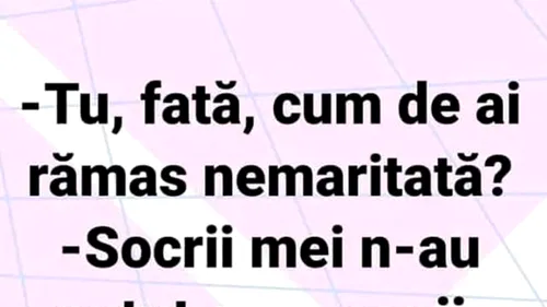 BANCUL ZILEI | Fată, cum de ai rămas nemăritată?