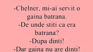 BANCUL ZILEI | "Chelner, mi-ai servit o găină bătrână!"