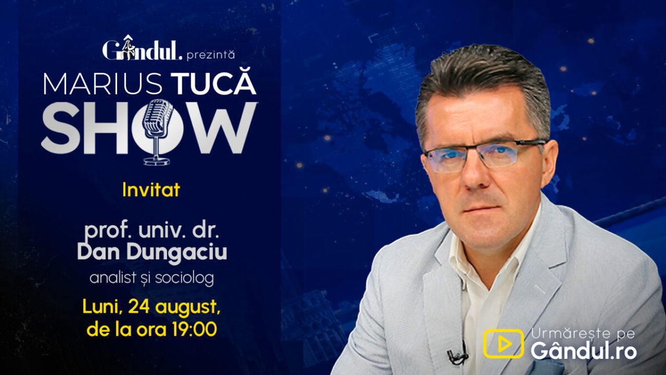 Marius Tucă Show începe luni, 24 august, de la ora 19.00, pe Gândul. Invitat: prof. univ. dr. Dan Dungaciu