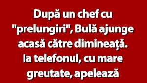 BANC | După un chef cu "prelungiri", Bulă ajunge acasă către dimineață