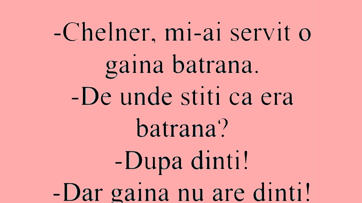 BANCUL ZILEI | "Chelner, mi-ai servit o găină bătrână!"