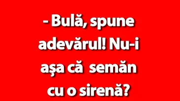 BANC | Bulă, spune adevărul! Nu semăn cu o sirenă?