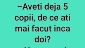 Bancul serii | "Aveți deja 5 copii, de ce ați mai făcut încă 2?"