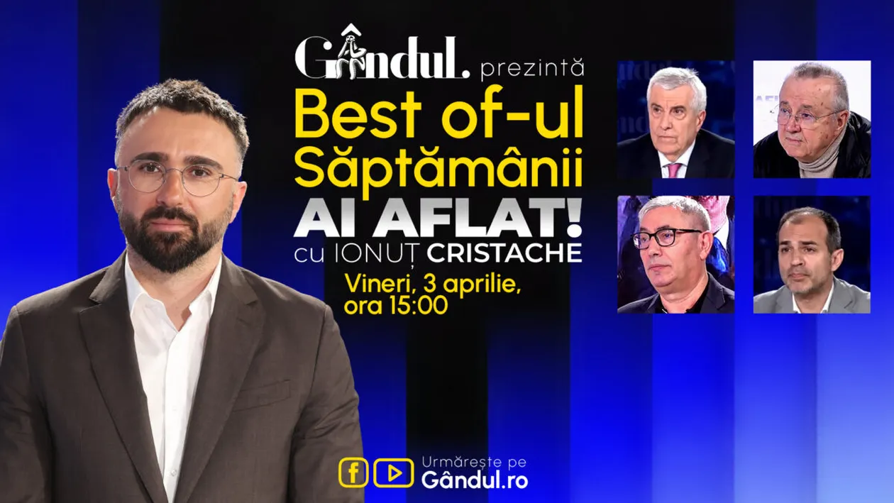 Gândul prezintă Best Of Ai aflat! Cu Ionuț Cristache - vineri, 3 aprilie, de la ora 15.00