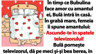 BANC | În timp ce Bubulina face amor cu amantul ei, Bulă intră în casă