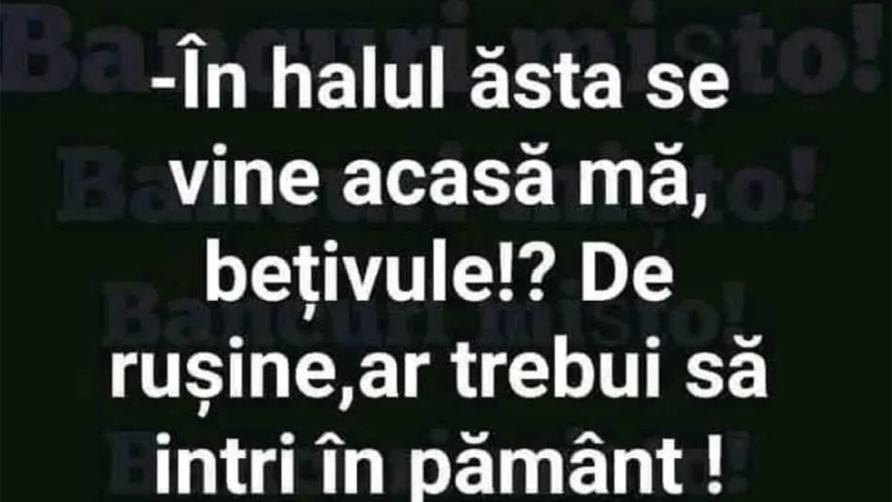 Bancul sfârșitului de săptămână | În halul ăsta vii acasă?