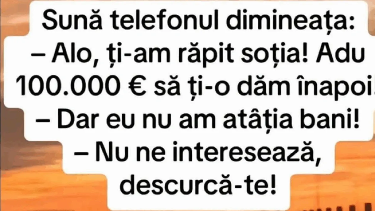 BANC | Sună telefonul: ”Alo, ți-am răpit soția”