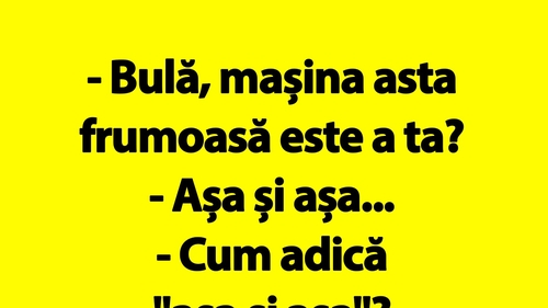 BANC | Mașina lui Bulă