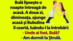 BANC | Bubulina îl ceartă pe Bulă: "Nu mă minți că ai dormit la Ștrulă!"