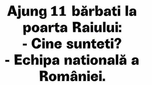 BANC | Ajung 11 bărbați la poarta raiului