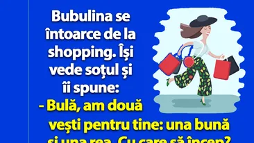 Bancul dimineții | Bubulina se întoarce de la shopping: Bulă, am două vești pentru tine”