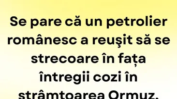 BANCUL ZILEI | Petrolierul românesc și coada din strâmtoarea Ormuz