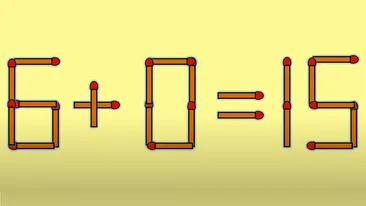 TEST IQ | 6 + 0 = 15 este greșit. Pentru a corecta egalitatea, mutați un singur chibrit