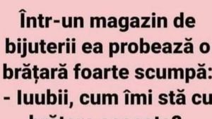 BANC | ”Iubi, cum îmi stă cu brățara asta?”