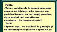 Bancul zilei | Tata, un băiat de la școala mi-a spus că am parbrizul mișto