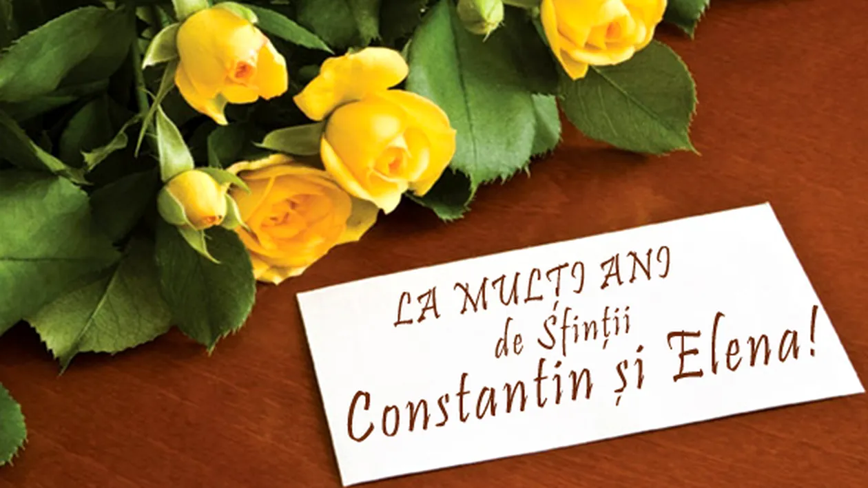 Felicitări de Sfinții Constantin și Elena. Mesaje și urări de La multi ani!