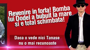 Revenire in forta! Bomba lui Dodel a bubuit la mare si e total schimbata! Daca o vede nici Tanase nu o mai recunoaste