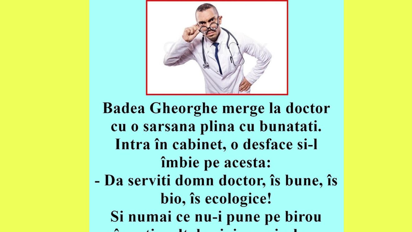 BANCUL ZILEI | Badea Gheorghe merge la doctor cu o sarsana plină cu bunătăți