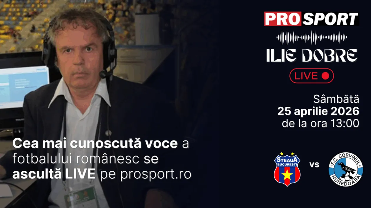 Ilie Dobre comentează LIVE pe ProSport.ro meciul Steaua - Corvinul Hunedoara, sâmbătă, 25 aprilie 2026, de la ora 13:00