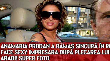 Anamaria Prodan a ramas SINGURA in Romania! Ce face SEXY IMPRESARA dupa plecarea lui Reghe la arabi! SUPER FOTO