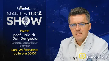 Marius Tucă Show începe luni, 24 februarie, de la ora 20.00, live pe Gândul. Invitat: prof. univ. dr. Dan Dungaciu