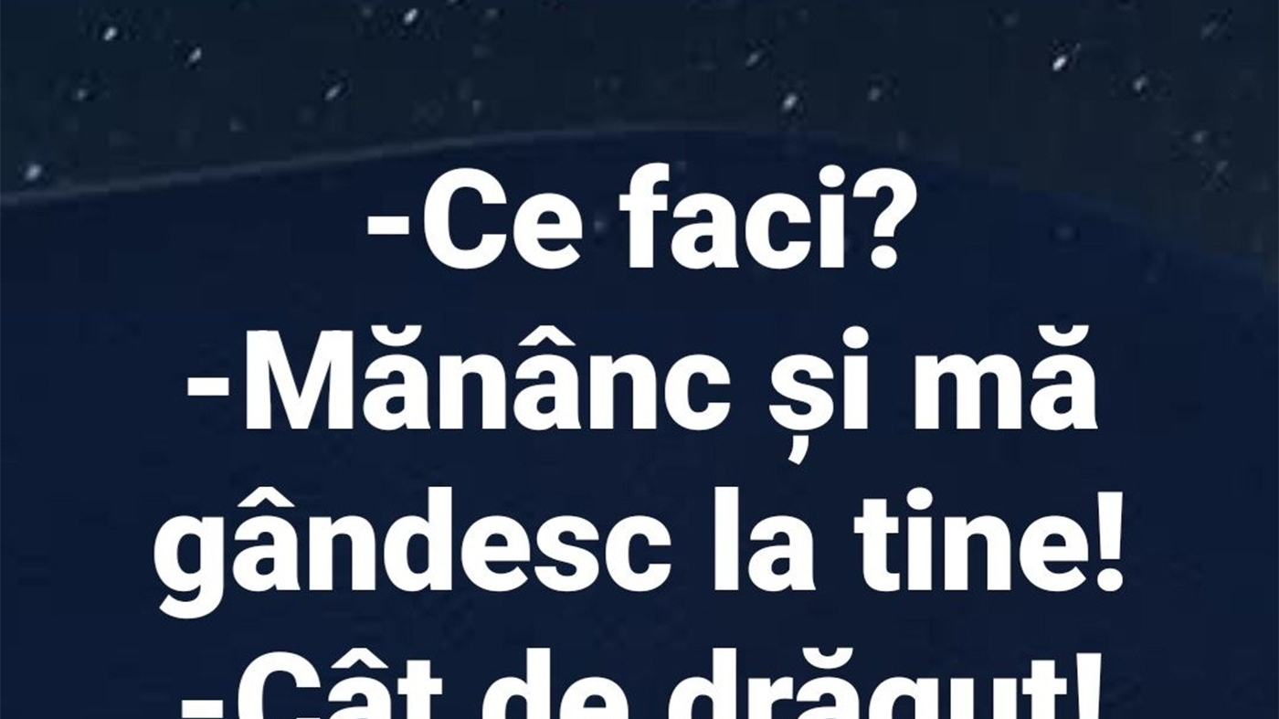 BANCUL ZILEI | "Mănânc și mă gândesc la tine"