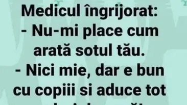 BANCUL ZILEI | Medicul îngrijorat: Nu-mi place cum arată soțul tău