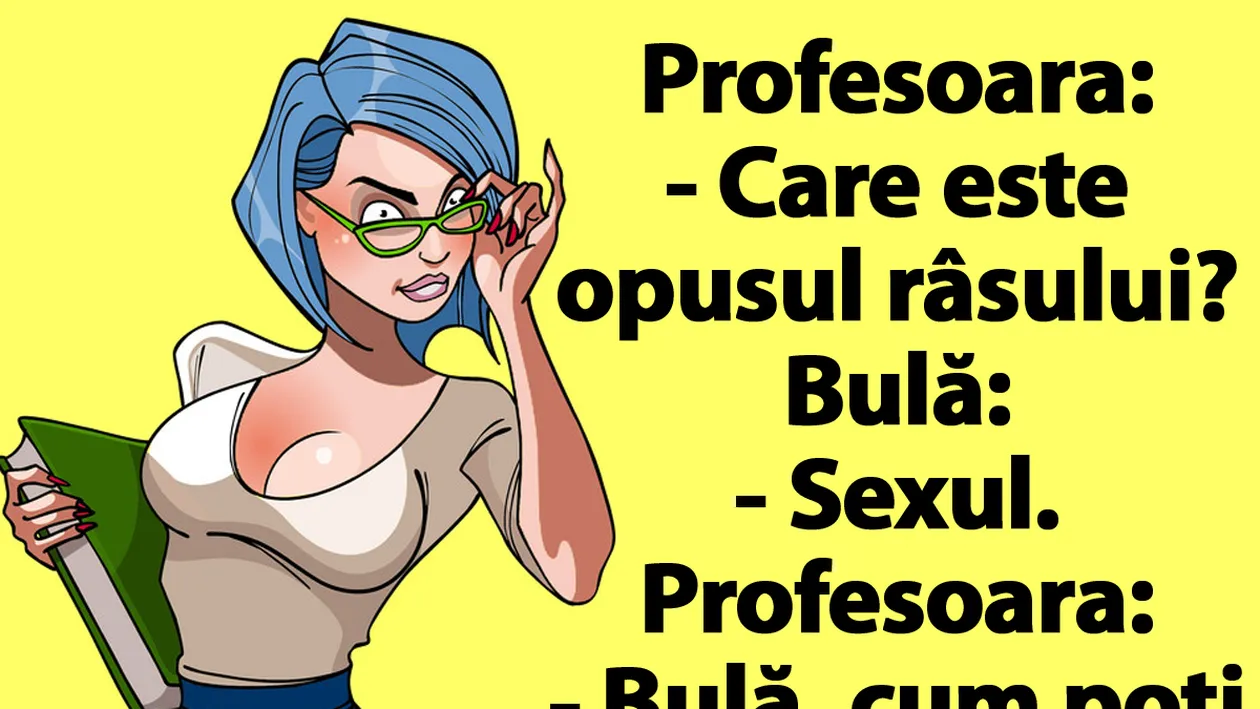 BANCUL ZILEI | Bulă, la școală: Sexul este opusul râsului