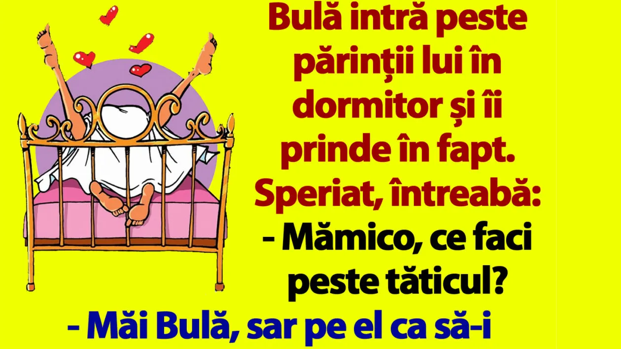 BANC | Bulă intră peste părinții lui în dormitor: Mămico, ce faci peste tăticul?