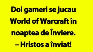 BANCUL ZILEI | Doi gameri se jucau World of Warcraft în noaptea de Înviere