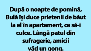 BANC | După o noapte de pomină, Bulă își duce prietenii de băut la el în apartament, ca să-i culce