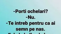 BANCUL ZILEI | Porți ochelari?