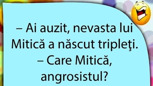 BANCUL ZILEI | Nevasta lui Mitică angrosistul a născut tripleți